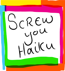 Screw you haiku. Yeah&nbsp;baby!