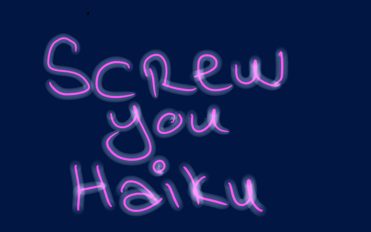 Yeah, screw you&nbsp;Haiku